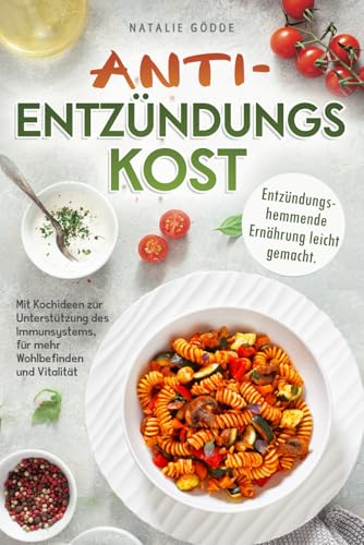 Anti-Entzündungskost - 80 Rezepte mit Farbfotos: Entzündungshemmende Ernährung leicht gemacht. Mit Kochideen zur Unterstützung des Immunsystems, für mehr Wohlbefinden und Vitalität Anti-Entzündungskost - 80 Rezepte mit Farbfotos: Entzündungshemmende Ernährung leicht gemacht. Mit Kochideen zur Unterstützung des Immunsystems, für mehr Wohlbefinden und Vitalität