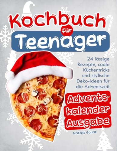 Kochbuch Teenager Advendskalender Ausgabe mit Farbfotos: 24 lässige Rezepte, coole Küchentricks und stylische Deko-Ideen für die Adventszeit Kochbuch Teenager Advendskalender Ausgabe mit Farbfotos: 24 lässige Rezepte, coole Küchentricks und stylische Deko-Ideen für die Adventszeit
