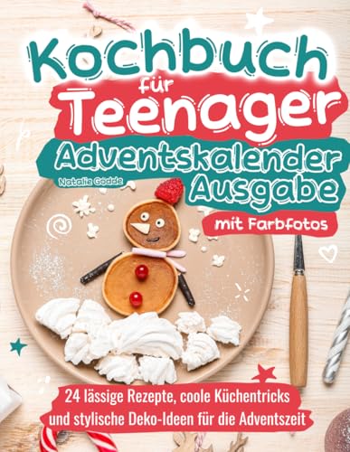 Kochbuch Teenager Advendskalender Ausgabe mit Farbfotos: 24 lässige Rezepte, coole Küchentricks und stylische Deko-Ideen für die Adventszeit Kochbuch Teenager Advendskalender Ausgabe mit Farbfotos: 24 lässige Rezepte, coole Küchentricks und stylische Deko-Ideen für die Adventszeit