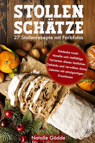 Stollenschätze: 27 Stollenrezepte mit Farbfotos: Entdecke traditionelle und vielfältige Varianten dieses festlichen Gebäcks und verwöhne deine Liebsten mit einzigartigen Kreationen Stollenschätze: 27 Stollenrezepte mit Farbfotos: Entdecke traditionelle und vielfältige Varianten dieses festlichen Gebäcks und verwöhne deine Liebsten mit einzigartigen Kreationen