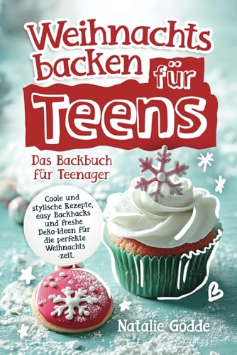 Weihnachtsbacken für Teens: Das Backbuch für Teenager - Coole und stylische Rezepte, easy Backhacks und freshe Deko-Ideen für die perfekte Weihnachtszeit Weihnachtsbacken für Teens: Das Backbuch für Teenager - Coole und stylische Rezepte, easy Backhacks und freshe Deko-Ideen für die perfekte Weihnachtszeit