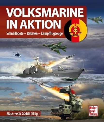 Volksmarine in Aktion: Schnellboote - Raketen - Kampfflugzeuge von Motorbuch Verlag