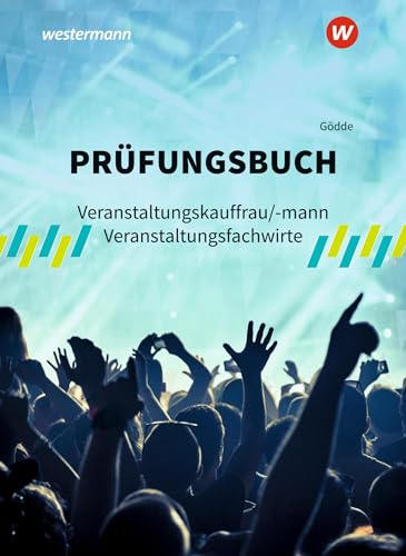 Prüfungsbuch Veranstaltungskauffrau/-mann Veranstaltungsfachwirte: Schulbuch Prüfungsbuch Veranstaltungskauffrau/-mann Veranstaltungsfachwirte: Schulbuch