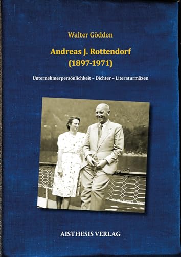 Andreas J. Rottendorf (1897-1971): Unternehmerpersönlichkeit – Dichter – Literaturmäzen (Nyland Dokumente) von Aisthesis
