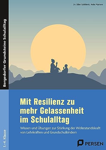 Mit Resilienz zu mehr Gelassenheit im Schulalltag: Wissen und Übungen zur Stärkung der Widerstandskra ft von Lehrkräften und Grundschulkindern (1. bis ... Grundsteine Schulalltag - Grundschule)