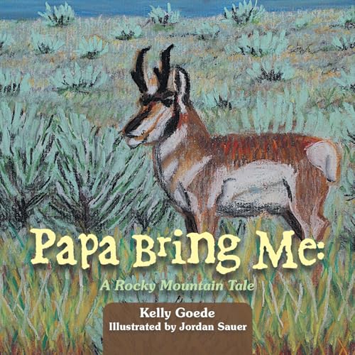 Papa Bring Me: : A Rocky Mountain Tale von AuthorHouse