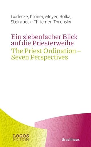 Ein siebenfacher Blick auf die Priesterweihe / The Priest Ordination – Seven Perspectives: (zweisprachige Ausgabe: Deutsch / Englisch) (LOGOS-Edition) von Urachhaus