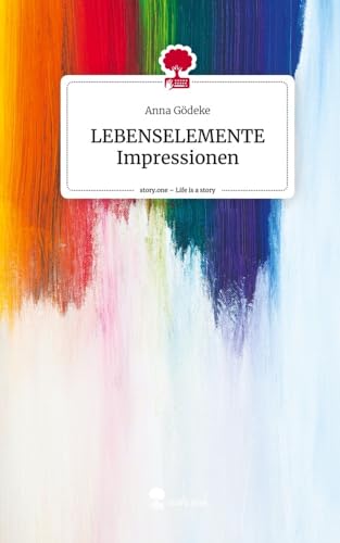 LEBENSELEMENTE Impressionen. Life is a Story - story.one von story.one publishing