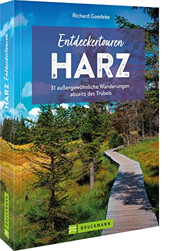 Wanderführer – Entdeckertouren Harz: 33 außergewöhnliche Wanderungen abseits des Trubels: 31 außergewöhnliche Wanderungen abseits des Trubels Wanderführer – Entdeckertouren Harz: 33 außergewöhnliche Wanderungen abseits des Trubels: 31 außergewöhnliche Wanderungen abseits des Trubels