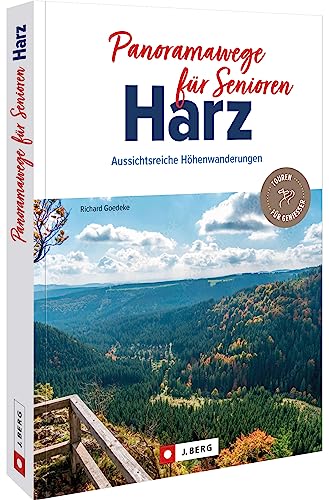 Wanderführer – Panoramawege für Senioren Harz: Auf 35 aussichtsreichen Wanderwegen entspannt durch den Harz wandern. von J. Berg