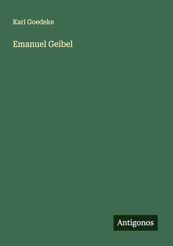 Emanuel Geibel Emanuel Geibel von Antigonos Verlag