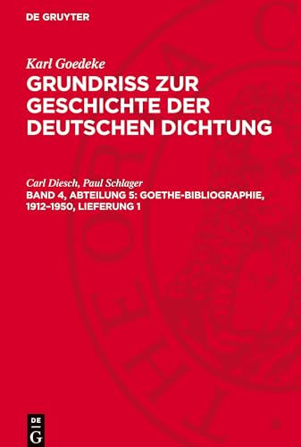 Grundriss zur Geschichte der deutschen Dichtung, Band 4, Abteilung 5, Goethe-Bibliographie, 1912-1950, Lieferung 1: GOED3A-B, Band 4, Abteilung 5.DE Grundriss zur Geschichte der deutschen Dichtung, Band 4, Abteilung 5, Goethe-Bibliographie, 1912-1950, Lieferung 1: GOED3A-B, Band 4, Abteilung 5.DE von De Gruyter