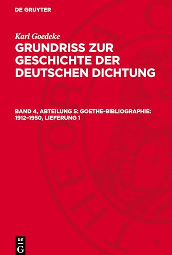 Grundriss zur Geschichte der deutschen Dichtung, Band 4, Abteilung 5, Goethe-Bibliographie: 1912-1950, Lieferung 1: GOED3A-B, Band 4, Abteilung 5.DE Grundriss zur Geschichte der deutschen Dichtung, Band 4, Abteilung 5, Goethe-Bibliographie: 1912-1950, Lieferung 1: GOED3A-B, Band 4, Abteilung 5.DE von De Gruyter