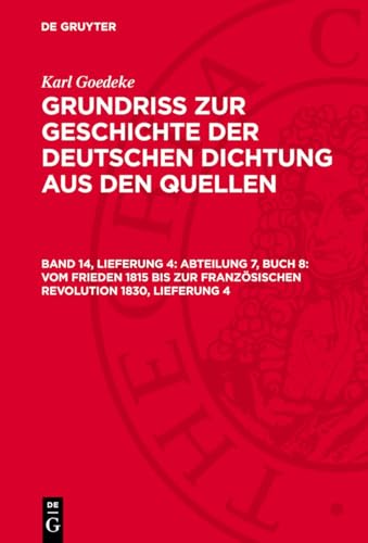 Grundriss zur Geschichte der deutschen Dichtung aus den Quellen, Band 14, Lieferung 4, Abteilung 7, Buch 8: Vom Frieden 1815 bis zur französischen ... 4: GOEDNF-B, Band 14, Abteilung 7.DE Grundriss zur Geschichte der deutschen Dichtung aus den Quellen, Band 14, Lieferung 4, Abteilung 7, Buch 8: Vom Frieden 1815 bis zur französischen ... 4: GOEDNF-B, Band 14, Abteilung 7.DE von De Gruyter