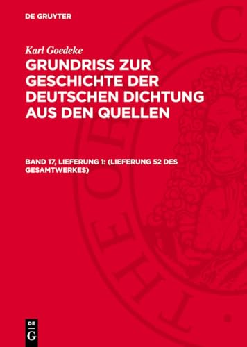Grundriss zur Geschichte der deutschen Dichtung aus den Quellen, Band 17, Lieferung 1, (Lieferung 52 des Gesamtwerkes): GOED2A-B, Band 17, Lieferung 1 von De Gruyter