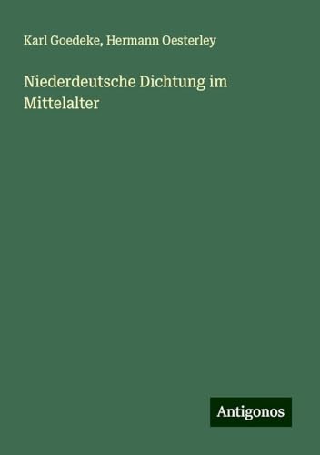 Niederdeutsche Dichtung im Mittelalter Niederdeutsche Dichtung im Mittelalter von Antigonos Verlag