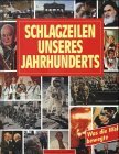 Unser Jahrhundert in Schlagzeilen; Schlagzeilen unseres Jahrhunderts Unser Jahrhundert in Schlagzeilen; Schlagzeilen unseres Jahrhunderts