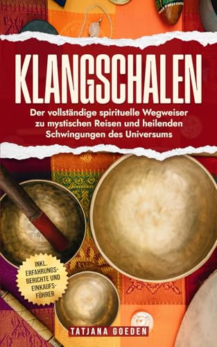 Klangschalen: Der vollständige spirituelle Wegweiser zu mystischen Reisen und heilenden Schwingungen des Universums - inkl. Erfahrungsberichte und Einkaufsführer von Independently published