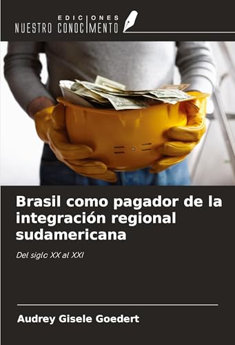 Brasil como pagador de la integración regional sudamericana: Del siglo XX al XXI