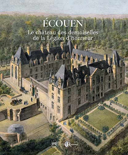 Ecouen. Le château des filles de la Légion d'honneur: Le château des demoiselles de la Légion d'honneur