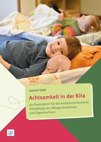 Achtsamkeit in der Kita: 90 Praxisideen für die bedürfnisorientierte Gestaltung von Alltagssituationen und Tagesroutinen von Bananenblau