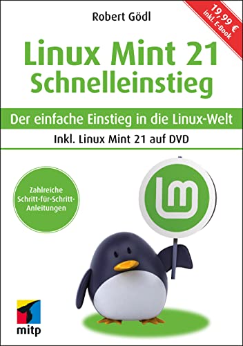 Linux Mint 21 - Schnelleinstieg: Der einfache Einstieg in die Linux-Welt. Inkl. Linux Mint 21 auf DVD und inkl. E-Book (mitp Schnelleinstieg)