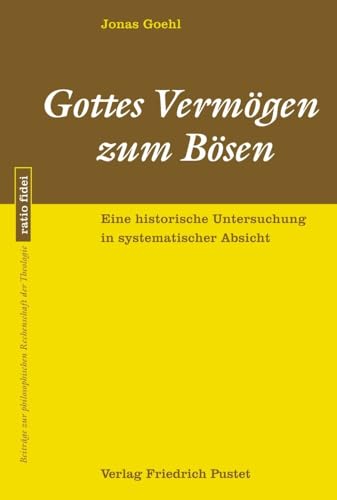 Gottes Vermögen zum Bösen: Eine historische Untersuchung in systematischer Absicht (ratio fidei: Beiträge zur philosophischen Rechenschaft der Theologie) von Pustet, Friedrich GmbH