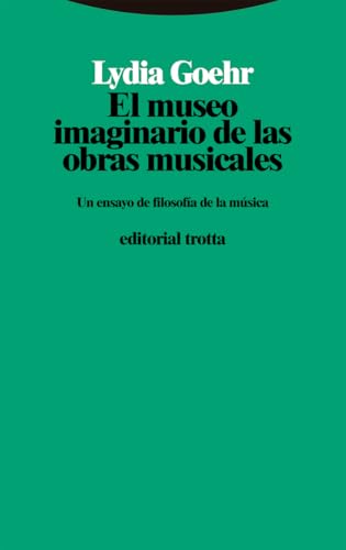 El museo imaginario de las obras musicales: Un ensayo de filosofía de la música (Estructuras y procesos. Filosofía) von Editorial Trotta, S.A.