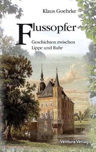 Flussopfer: Geschichten zwischen Lippe und Ruhr