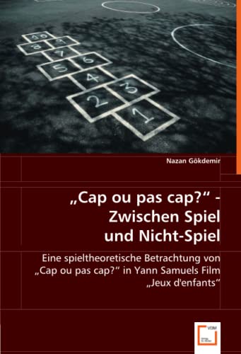 "Cap ou pas cap?" - Zwischen Spiel und Nicht-Spiel: Eine spieltheoretische Betrachtung von"Cap ou pas cap?" in Yann Samuels Film "Jeux d''enfants"