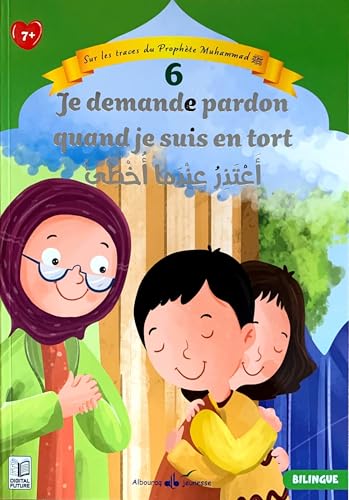 6 - je demande pardon quand je suis en tort: Sur les traces du Prophète (saw) (Albouraq Jeunesse Sur les traces du Prophète (saw), Band 6) von AL BOURAQ