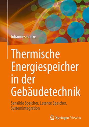 Thermische Energiespeicher in der Gebäudetechnik: Sensible Speicher, Latente Speicher, Systemintegration von Springer-Verlag GmbH