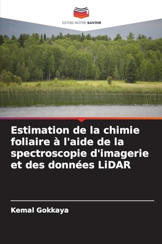 Estimation de la chimie foliaire à l'aide de la spectroscopie d'imagerie et des données LiDAR von Editions Notre Savoir