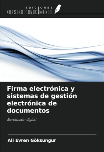 Firma electrónica y sistemas de gestión electrónica de documentos: Revolución digital von Ediciones Nuestro Conocimiento