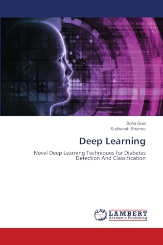 Deep Learning: Novel Deep Learning Techniques for Diabetes Detection And Classification von LAP LAMBERT Academic Publishing