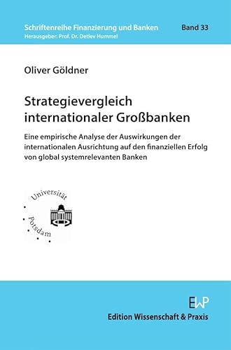 Strategievergleich internationaler Großbanken: Eine empirische Analyse der Auswirkungen der internationalen Ausrichtung auf den finanziellen Erfolg ... (Schriftenreihe Finanzierung und Banken) von Edition Wissenschaft & Praxis