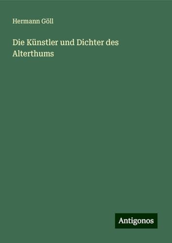 Die Künstler und Dichter des Alterthums von Antigonos Verlag