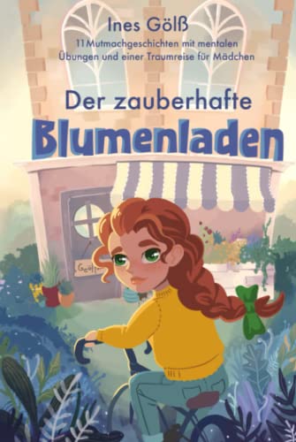 Der zauberhafte Blumenladen: 11 Mutmachgeschichten mit mentalen Übungen und einer Traumreise für Mädchen von Independently published