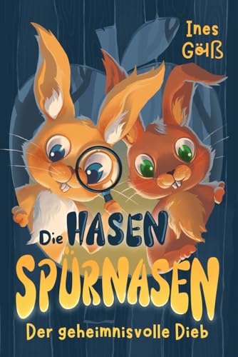Die Hasen-Spürnasen Der geheimnisvolle Dieb: Eine spannende Tier-Detektivgeschichte für Mädchen und Jungen ab 6 Jahre zum Vorlesen oder Selberlesen. von Independently published