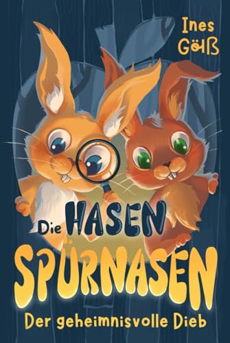 Die Hasen-Spürnasen Der geheimnisvolle Dieb: Eine spannende Tier-Detektivgeschichte für Mädchen und Jungen ab 6 Jahre zum Vorlesen oder Selberlesen. von Independently published