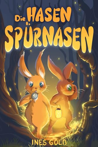 Die Hasen-Spürnasen: Eine spannende Tier-Detektivgeschichte für Jungen und Mädchen ab 6 Jahre. Zum Vorlesen oder Selberlesen. Erstleser von Independently published