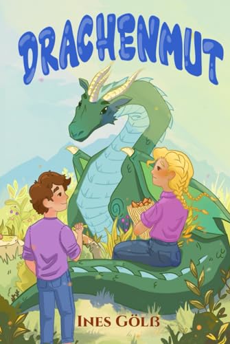Drachenmut: Ein magisches und inspirierendes Drachenabenteuer über Freundschaft , Mut und Selbstvertrauen. Für Mädchen und Jungen ab 7 Jahre zum Vorlesen oder Selberlesen von Independently published