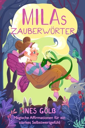 Milas Zauberwörter: Magische Affirmationen für ein starkes Selbstwertgefühl für Mädchen und Jungen ab 6 Jahre, Leseanfänger von Independently published