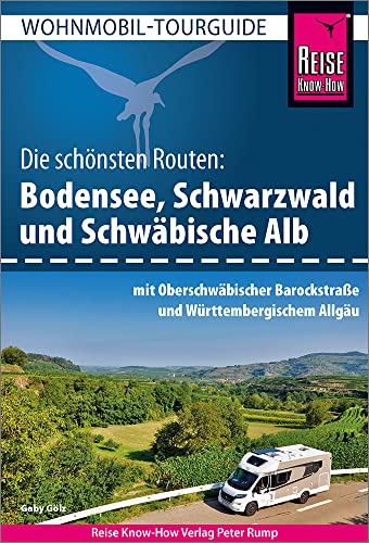 Reise Know-How Wohnmobil-Tourguide Bodensee, Schwarzwald und Schwäbische Alb mit Oberschwäbischer Barockstraße und Württembergischem Allgäu: Die schönsten Routen von Reise Know-How Verlag Peter Rump