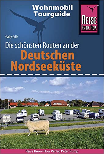 Reise Know-How Wohnmobil-Tourguide Deutsche Nordseeküste mit Hamburg und Bremen: Die schönsten Routen