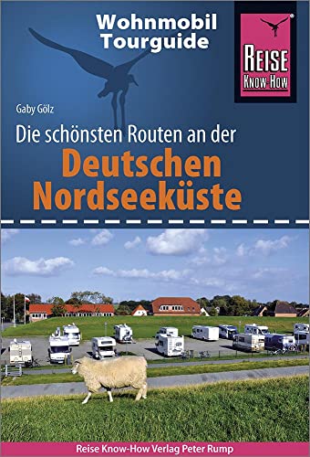 Reise Know-How Wohnmobil-Tourguide Deutsche Nordseeküste mit Hamburg und Bremen: Die schönsten Routen Reise Know-How Wohnmobil-Tourguide Deutsche Nordseeküste mit Hamburg und Bremen: Die schönsten Routen