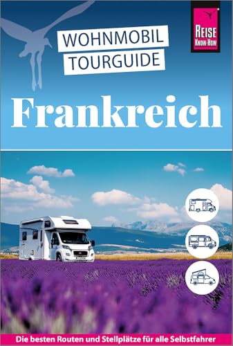 Reise Know-How Wohnmobil-Tourguide Frankreich: Die schönsten Routen Reise Know-How Wohnmobil-Tourguide Frankreich: Die schönsten Routen von Reise Know-How