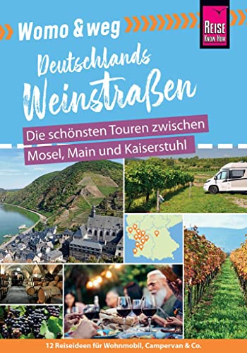 Womo & weg: Deutschlands Weinstraßen – Die schönsten Touren zwischen Mosel, Main und Kaiserstuhl: (12 Ziele mit dem Wohnmobil-Tourguide neu entdecken – von Reise Know-How) von Reise Know-How Verlag Peter Rump GmbH