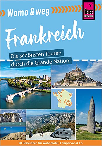 Womo & weg: Frankreich – Die schönsten Touren durch die Grande Nation: (20 Ziele mit dem Wohnmobil-Tourguide neu entdecken – von Reise Know-How) von Reise Know-How Verlag Peter Rump