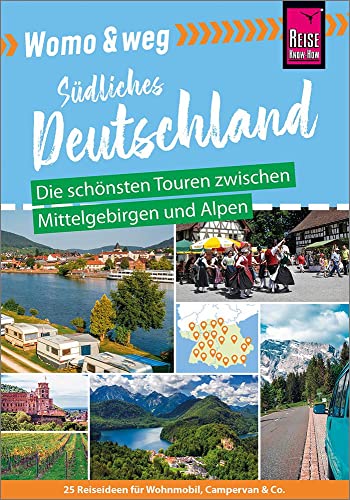 Womo & weg: Südliches Deutschland – Die schönsten Touren zwischen Mittelgebirgen und Alpen: (25 Ziele mit dem Wohnmobil-Tourguide neu entdecken – von Reise Know-How)